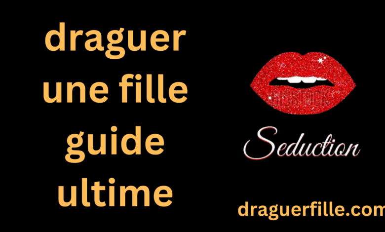 Guide Draguer une Fille -draguerfille.com