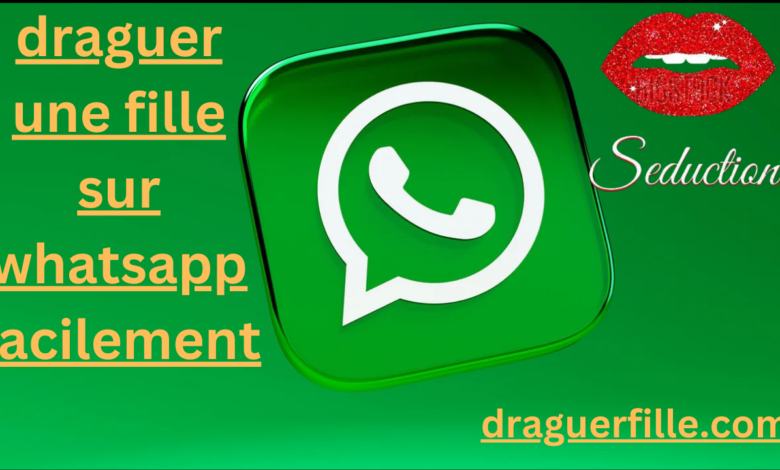 draguer une fille sur whatsapp faceilement